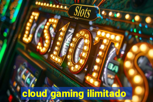 cloud gaming ilimitado